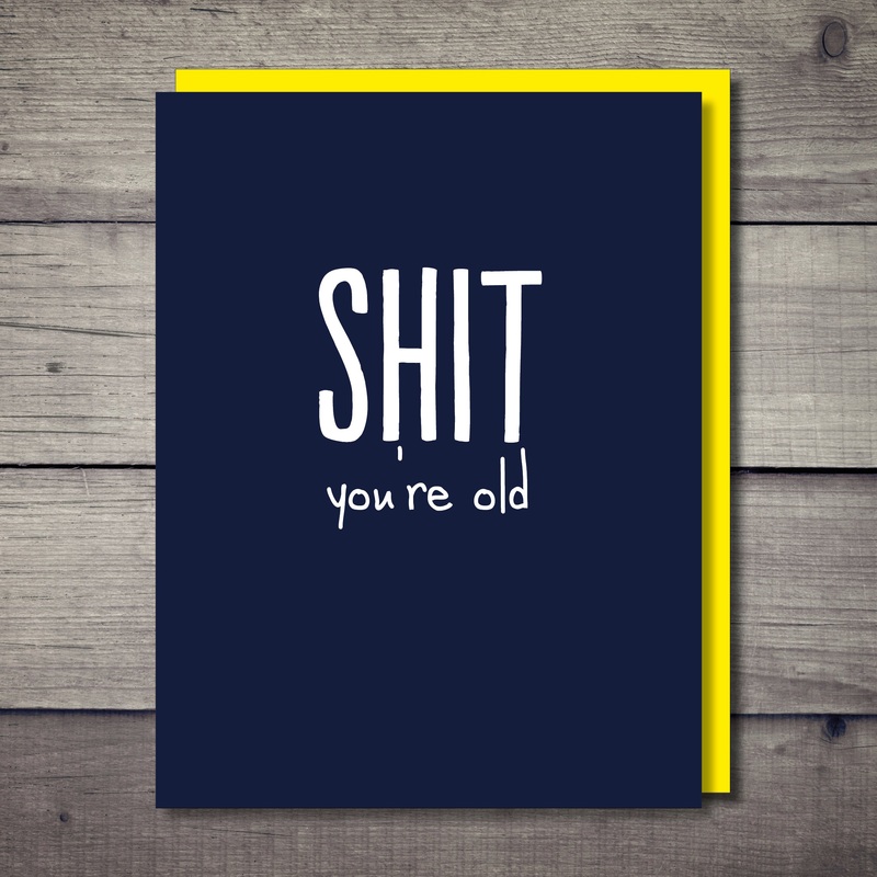 Shit You’re Old Rude Birthday Card